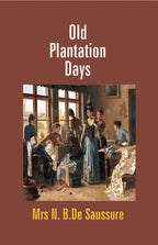 Old Plantation Days: Being Recollections of Southern Life Before the Civil War - Gyan Books | Grocsy