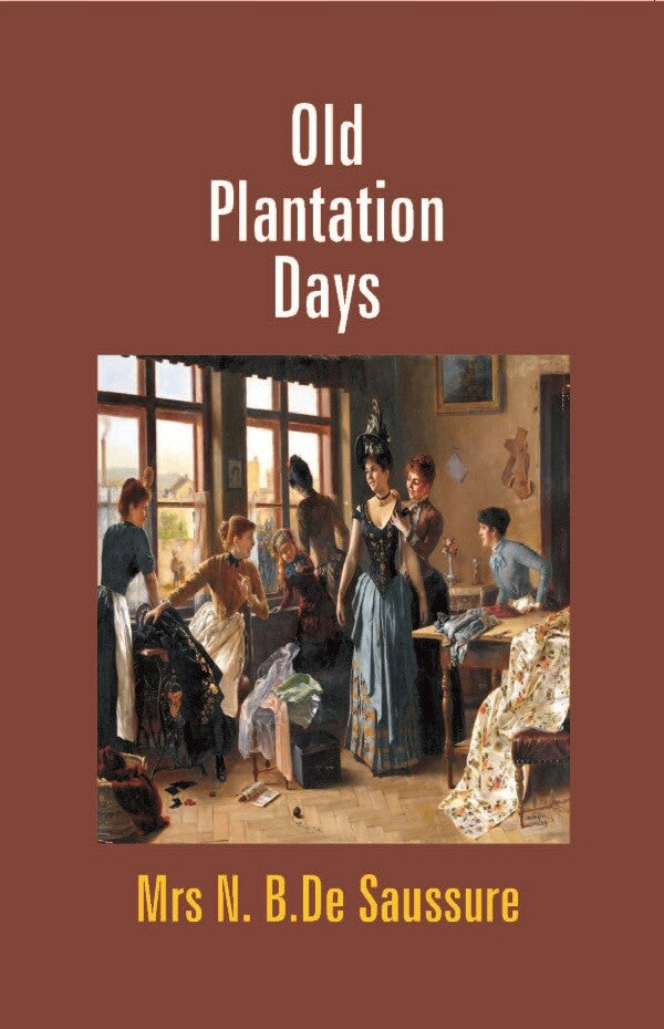 Old Plantation Days: Being Recollections of Southern Life Before the Civil War - Gyan Books | Grocsy