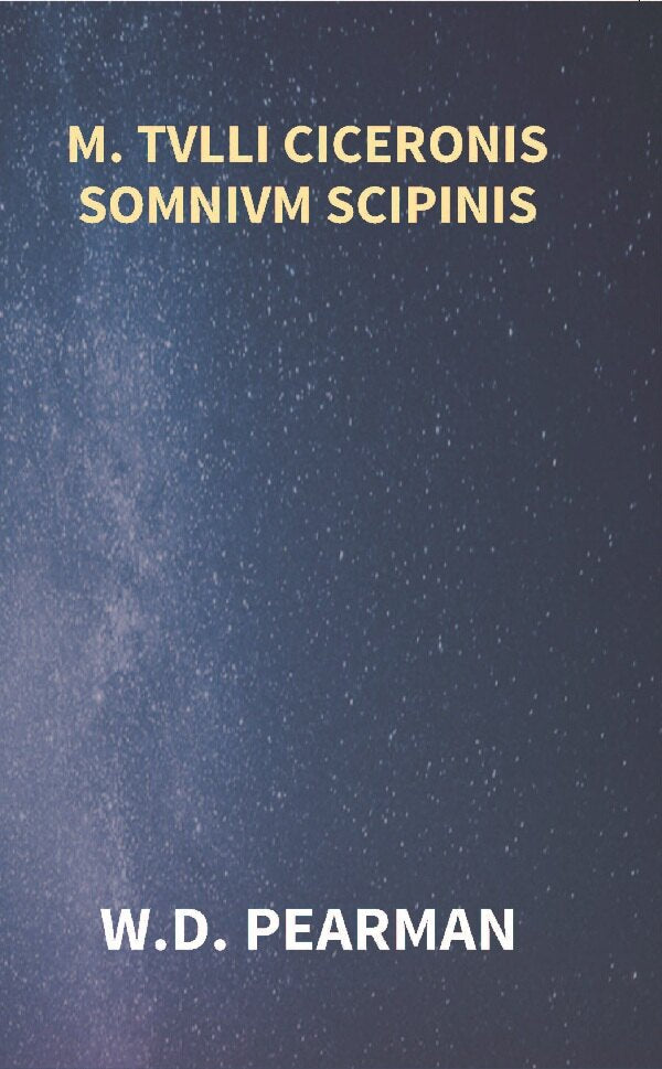 M. Tvlli Ciceronis Somnivm Scipinis the Dream of Scipio Africanus Minor, Being the Epilogue of Cicero's Treatise On Polity - Gyan Books | Grocsy
