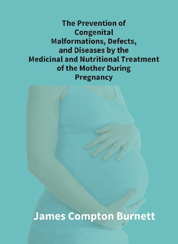 The Prevention Of Congenital Malformations, Defects, And Diseases By The Medicinal And Nutritional - Gyan Books | Grocsy