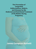 The Prevention Of Congenital Malformations, Defects, And Diseases By The Medicinal And Nutritional - Gyan Books | Grocsy