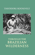 Through the Brazilian Wilderness - Gyan Books | Grocsy