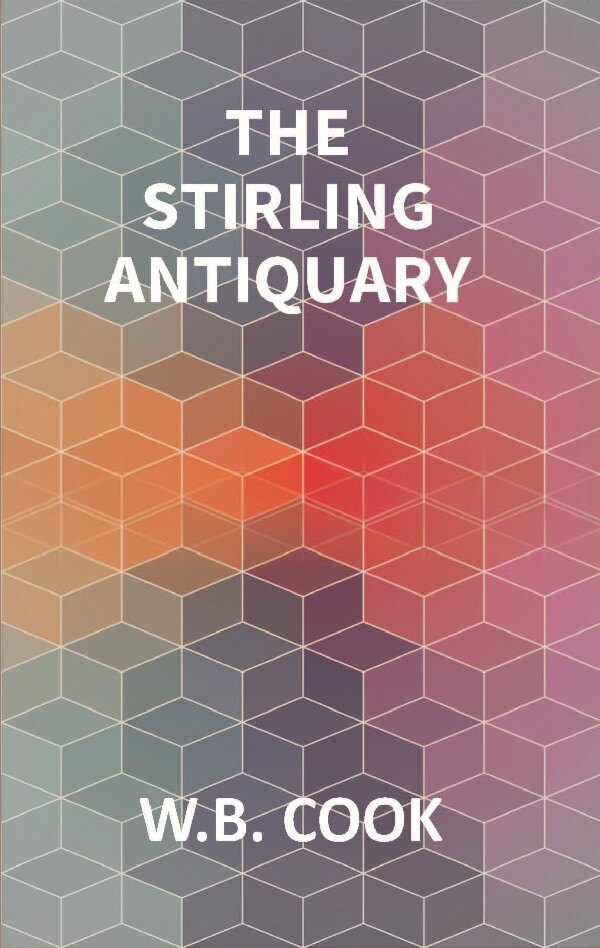 The Stirling Antiquary: Reprinted From “The Stirling Sentinel,” 1888-1893 Vol. 1st - Gyan Books | Grocsy