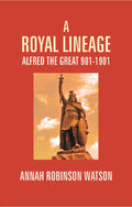 A Royal Lineage: Alfred the Great. 901-1901 - Gyan Books | Grocsy