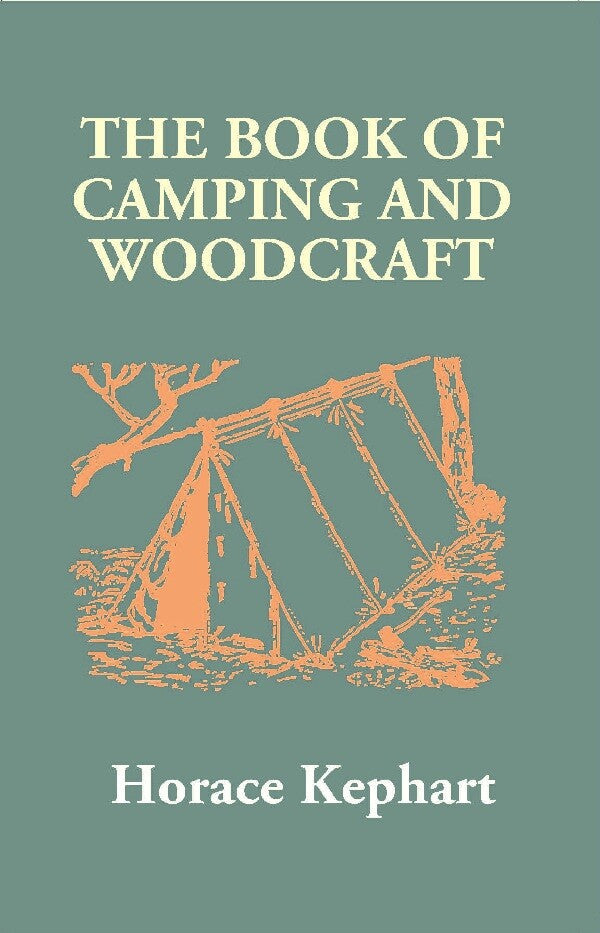 The Book of Camping and Woodcraft: a Guidebook For Those Who Travel in the Wilderness - Gyan Books | Grocsy
