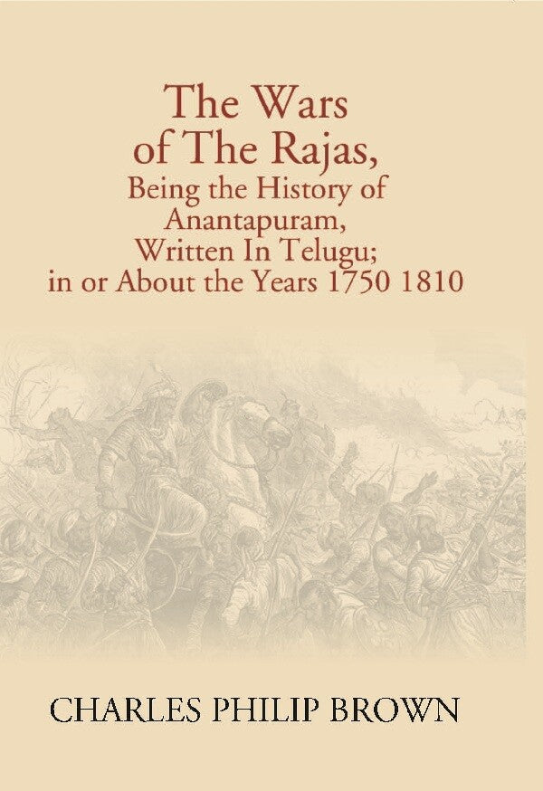 The Wars of the Rajas, Being the History of Anantapuram, Written in Telugu; in Or About the Years 1750 1810 - Gyan Books | Grocsy