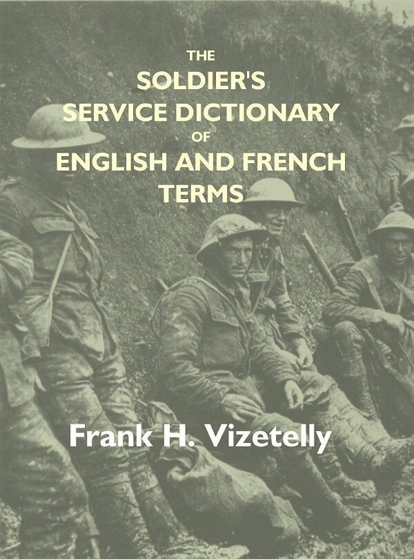 The Soldier'S Service Dictionary Of English And French Terms, Embracing 10,000 Military, Naval, - Gyan Books | Grocsy