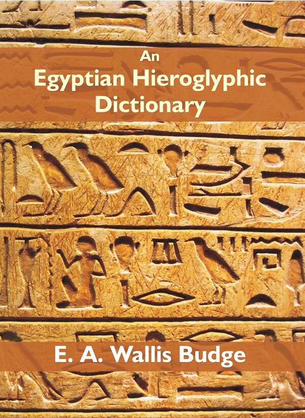 An Egyptian Hieroglyphic Dictionary: With An Index Of English Words, King List And Geographical Vol. 1St - Gyan Books | Grocsy