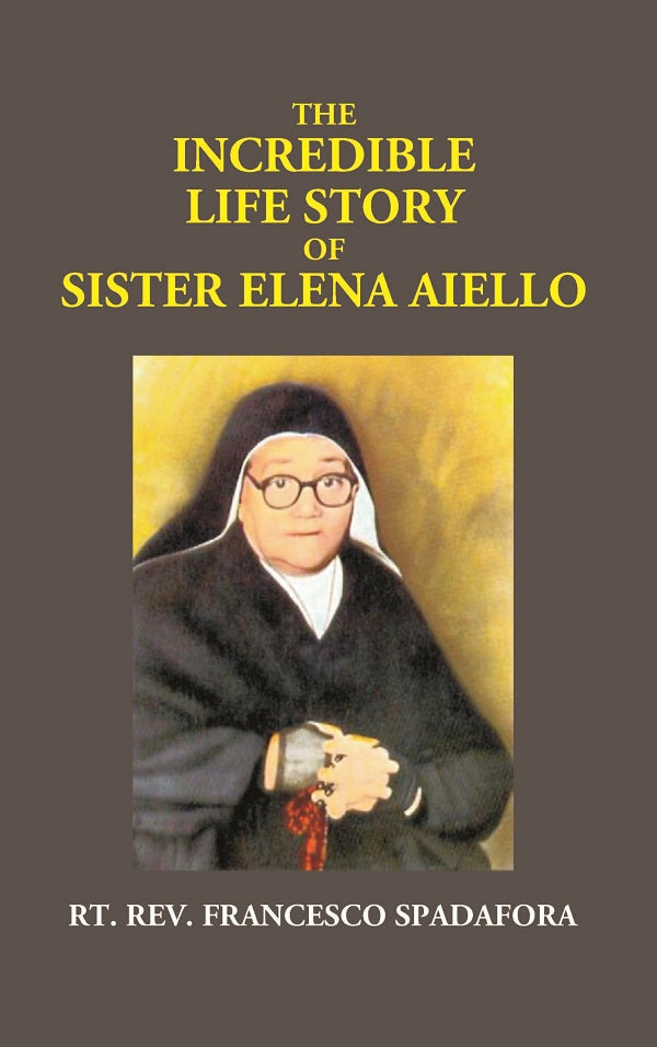 The Incredible Life Story of Sister Elena Aiello: the Calabrian Holy Nun (1895 -1961) - Gyan Books | Grocsy
