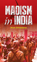Maoism Unmasked: Naxalism And Maoism In India - Tribals Under Siege | Understanding The Rise And Impact Of The Maoist Movement-Arun Srivastava | Grocsy