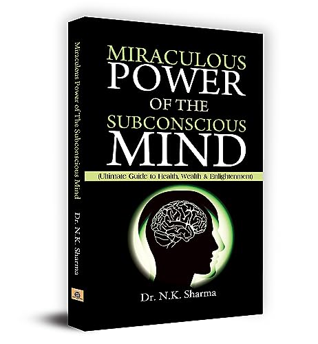 Miraculous Power Of The Subconscious Mind: Unlock The Power Of Your Conscious And Subconscious Mind To Achieve Your Goals, Improve Health-Dr. N.K. Sharma | Grocsy