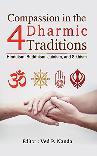 Compassion In The 4 Dharmic Traditions (Hinduism, Buddhism, Jainism, And Sikhism)-Ed. Ved P. Nanda | Grocsy