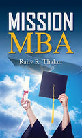 Mission Mba: Ultimate Guide To Mastering The Mba Entrance Exam (Tips To Mastering Mba Application) Useful For Mba Aspirants-Dr. Rajiv Thakur | Grocsy