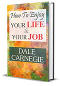 How To Enjoy Your Life And Your Job - Dale Carnegie | Find Joy In Every Day: Master The Art Of Work-Life Balance-Dale Carnegie | Grocsy