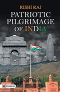 Patriotic Pilgrimage Of India: Sacrifice And Valor Of Indian Army — Military Sacred Sites & War Memorials In India Includes War Memorials, Museums, And Historic Conflict Zones-Rishi Raj | Grocsy