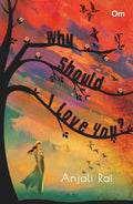 Why Should I Love You? by Anjali Rai - Om Books | Grocsy