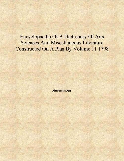 Encyclopaedia or A dictionary of arts sciences and miscellaneous literature constructed on a plan by 11 - Gyan Books | Grocsy