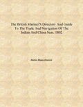 The British mariner's directory and guide to the trade and navigation of the Indian and China seas. 1802 [Hardcover] - Gyan Books | Grocsy