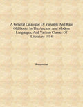 A general catalogue of valuable and rare old books in the ancient and modern languages, and various classes of literature - Gyan Books | Grocsy