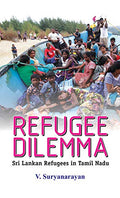 Refugee Dilemma: Sri Lanka Refugee In Tamil Nadu (Sri Lankan Tamils) Paperback Book-V. Suryanarayan | Grocsy