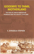 Goodbye to Tamil Motherland: The Rise of Labour Migration Overseas and the Society, 1729-1890 - Gyan Books | Grocsy