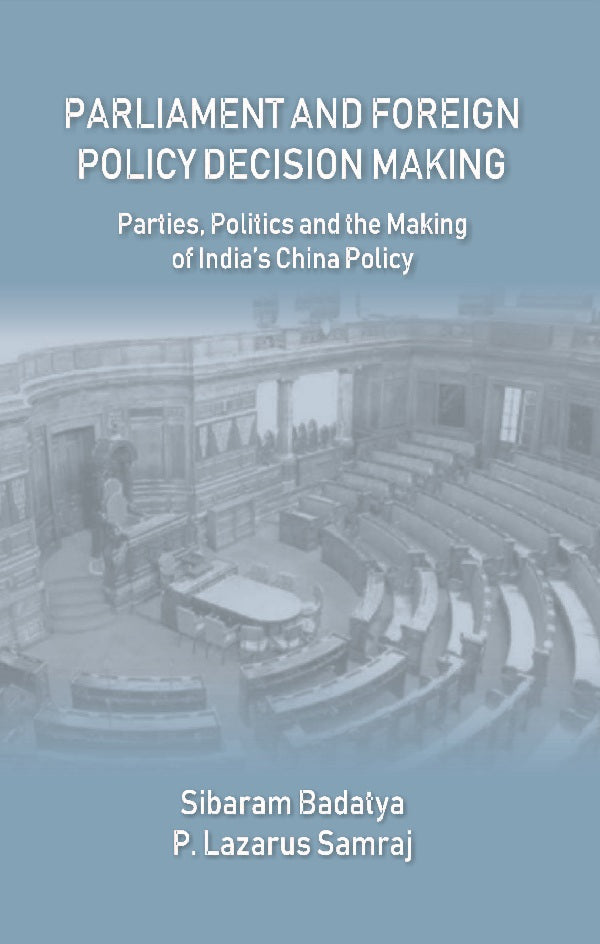 Parliament and Foreign Policy Decision Making : Parties, Politics and the Making of India’s China Policy - Gyan Books | Grocsy