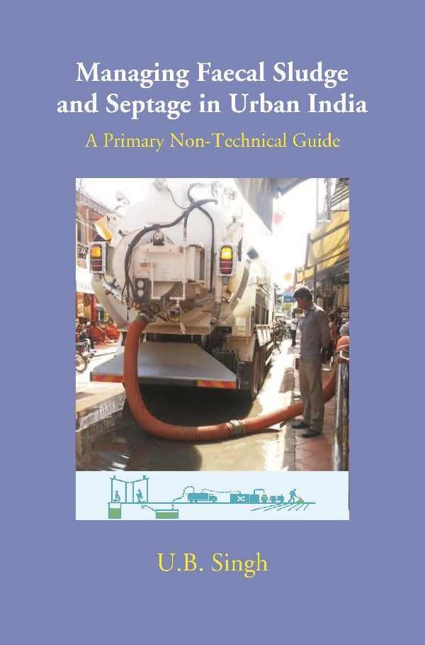 Managing Faecal Sludge and Septage in Urban India: A Primary Non-Technical Guide - Gyan Books | Grocsy