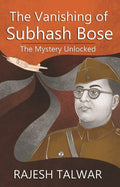 The Vanishing of Subhash Bose: The Mystery Unlocked - Gyan Books | Grocsy