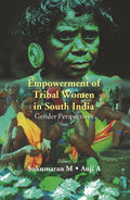 Empowerment of Tribal Women in South India: Gender Perspectives - Gyan Books | Grocsy