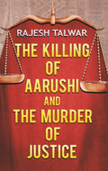 The Killing of Aarushi and the Murder of Justice - Gyan Books | Grocsy