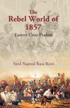 The Rebel World of 1857: Eastern Uttar Pradesh - Gyan Books | Grocsy
