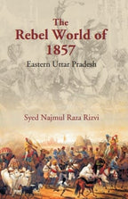 The Rebel World of 1857: Eastern Uttar Pradesh - Gyan Books | Grocsy