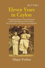 Eleven Years In Ceylon: Comprising Sketches Of The Field Sports And Natural History Of That Colony And An Account Of Its History And Antiquities Vol. 1st - Gyan Books | Grocsy