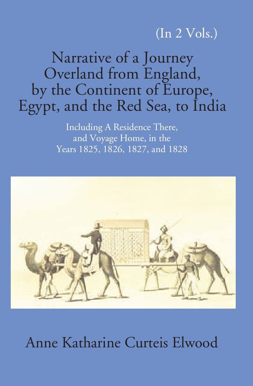 Narrative Of A Journey Overland From England: By The Continent Of Europe, Egypt, And The Red Sea To India Including A Residence There, And Voyage Home, In The Years 1825, 1826, 1827, And 1828 2 Vols. Set - Gyan Books | Grocsy