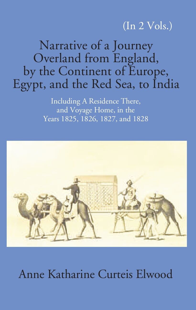 Narrative Of A Journey Overland From England: By The Continent Of Europe, Egypt, And The Red Sea To India Including A Residence There, And Voyage Home, In The Years 1825, 1826, 1827, And 1828 Vol. 2nd - Gyan Books | Grocsy