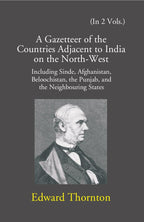A Gazetteer Of The Countries Adjacent To India: On The North-West Including Sinde, Afghanistan, Beloochistan, The Punjab And The Neighbouring States 2 Vols. Set - Gyan Books | Grocsy