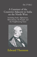 A Gazetteer Of The Countries Adjacent To India: On The North-West Including Sinde, Afghanistan, Beloochistan, The Punjab And The Neighbouring States Vol. 1st - Gyan Books | Grocsy
