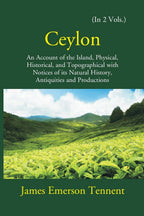 Ceylon: An Account Of The Island Physical, Historical, And Topographical With Notices Of Its Natural History, Antiquities, And Production 2 Vols. Set - Gyan Books | Grocsy