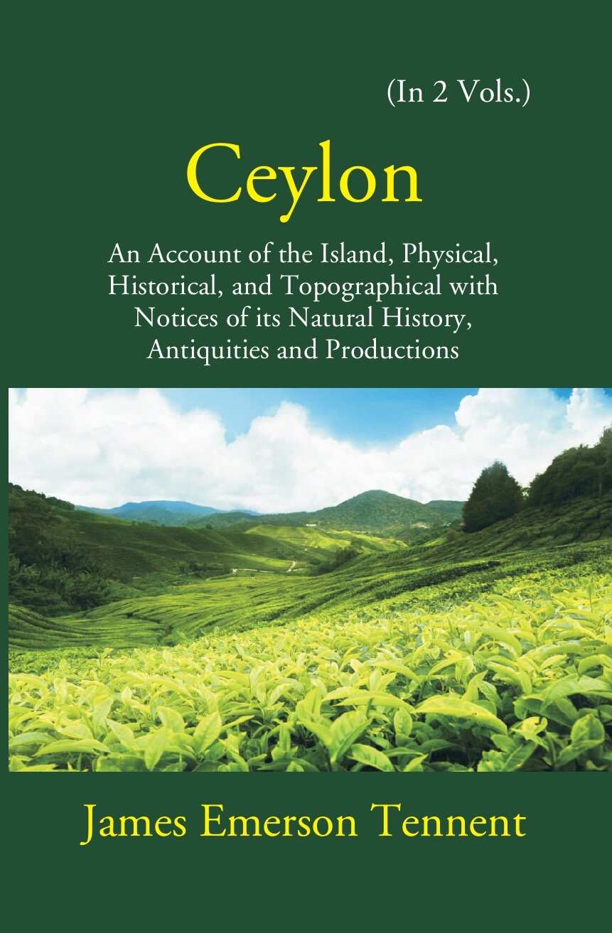 Ceylon: An Account Of The Island Physical, Historical, And Topographical With Notices Of Its Natural History, Antiquities, And Production Vol. 1st - Gyan Books | Grocsy