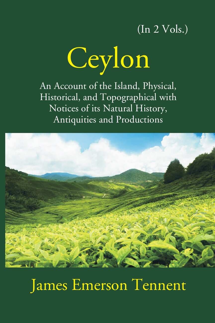 Ceylon: An Account Of The Island Physical, Historical, And Topographical With Notices Of Its Natural History, Antiquities, And Production 2 Vols. Set - Gyan Books | Grocsy