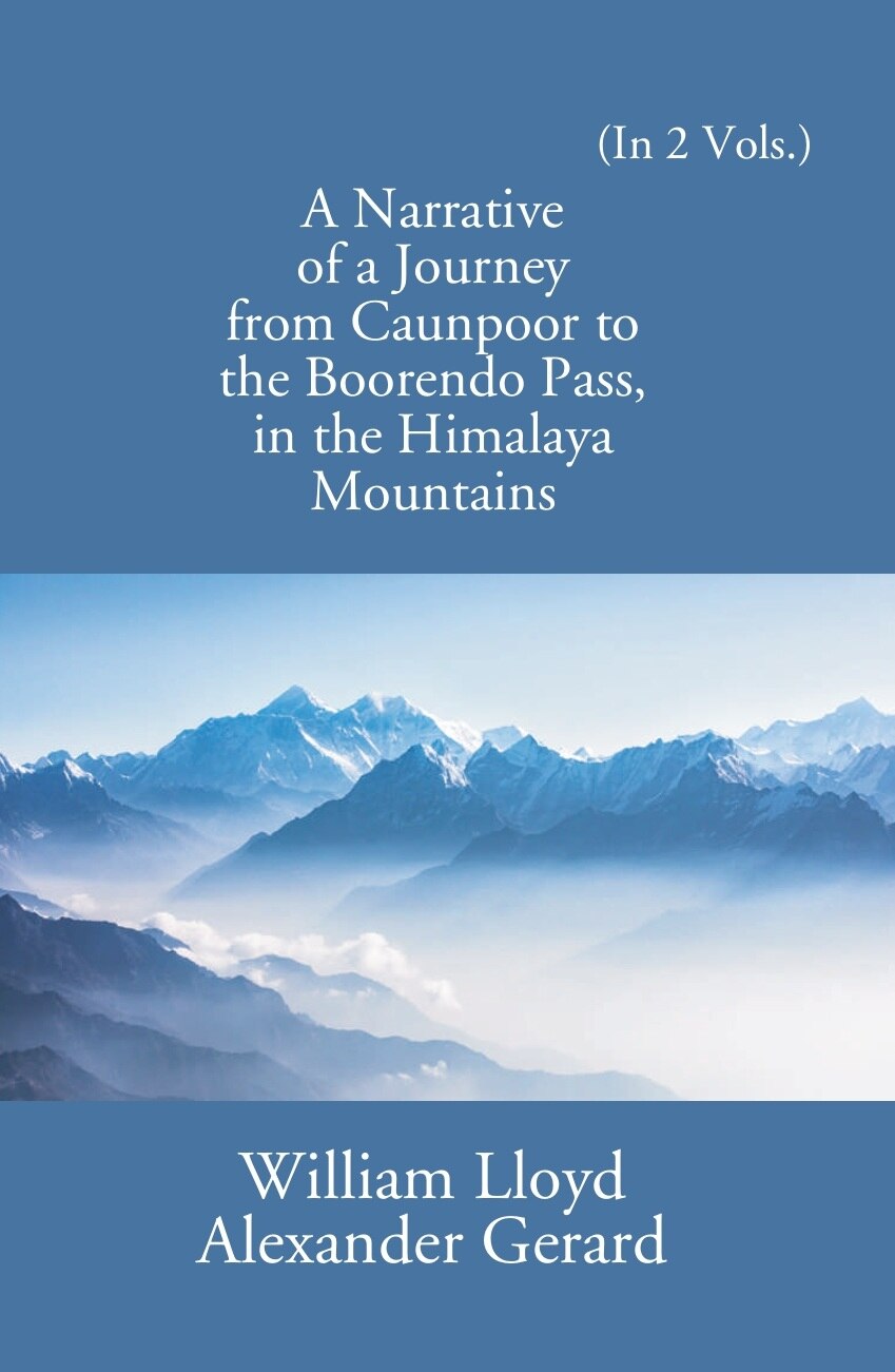 A Narrative Of A Journey From Caunpoor To The Boorendo Pass In The Himalaya Mountains Vol. 1st - Gyan Books | Grocsy
