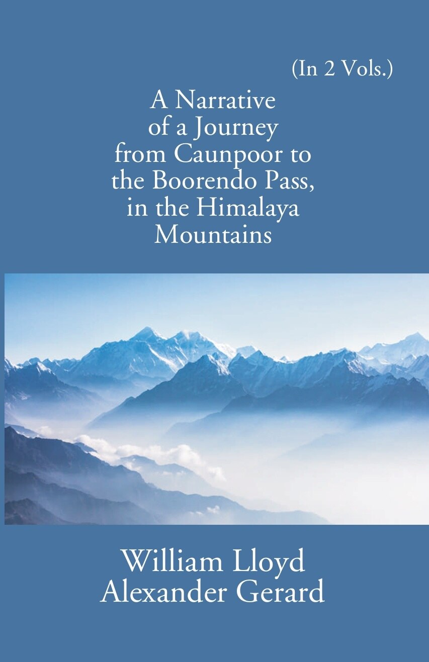A Narrative Of A Journey From Caunpoor To The Boorendo Pass In The Himalaya Mountains Vol. 2nd - Gyan Books | Grocsy