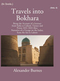Travels Into Bokhara: Being The Account Of A Journey From India To Cabool, Tartary, And Persia 1831-1833 2nd - Gyan Books | Grocsy