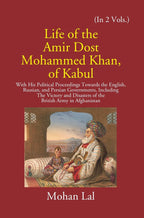 Life Of The Amir Dost Mohammed Khan Of Kabul: With His Political Proceedings Towards The English, Russian, And Persian Governments Including The Victory And Disasters Of The British Army in Afghanistan Vol. 1st - Gyan Books | Grocsy