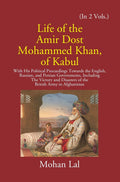Life Of The Amir Dost Mohammed Khan Of Kabul: With His Political Proceedings Towards The English, Russian, And Persian Governments Including The Victory And Disasters Of The British Army in Afghanistan Vol. 2nd - Gyan Books | Grocsy
