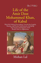 Life Of The Amir Dost Mohammed Khan Of Kabul: With His Political Proceedings Towards The English, Russian, And Persian Governments Including The Victory And Disasters Of The British Army in Afghanistan Vol. 2nd - Gyan Books | Grocsy