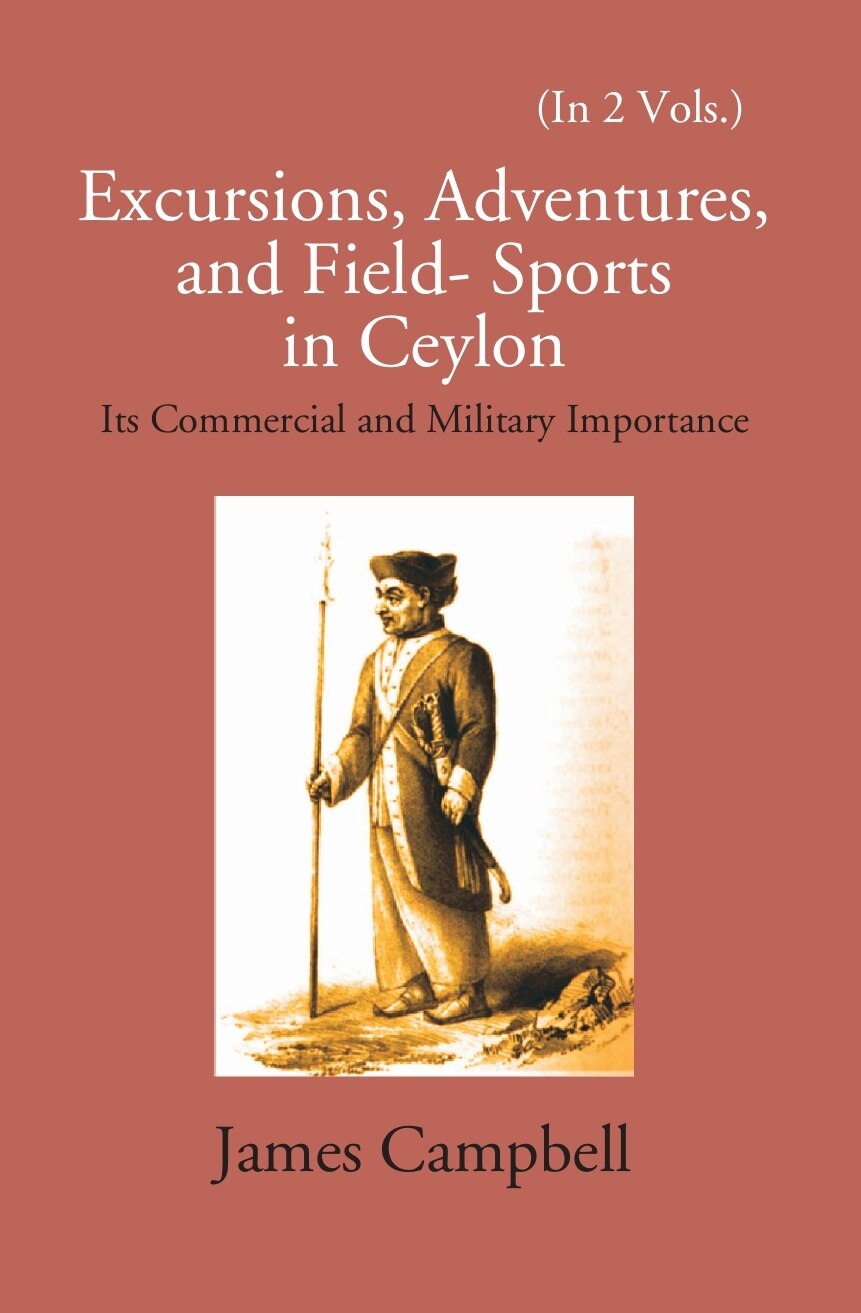 Excursions, Adventures And Field-Sports In Ceylon: Its Commercial And Military Importance Vol. 1st - Gyan Books | Grocsy