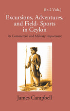 Excursions, Adventures And Field-Sports In Ceylon: Its Commercial And Military Importance 2 Vols. Set - Gyan Books | Grocsy