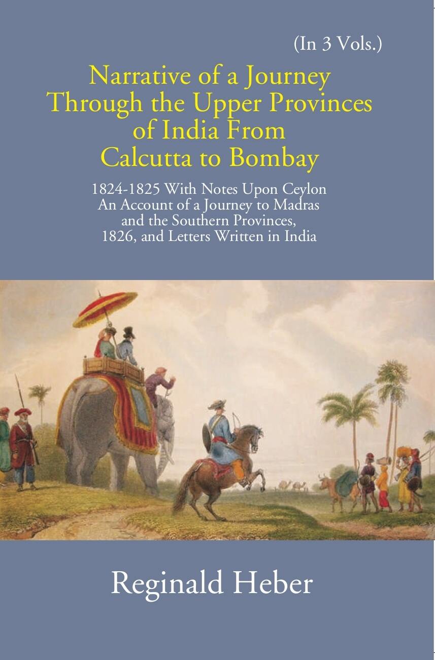Narrative Of A Journey Through The Upper Provinces Of India From Calcutta To Bombay 1824-1825: With Notes Upon Ceylon 3 Vols. Set - Gyan Books | Grocsy