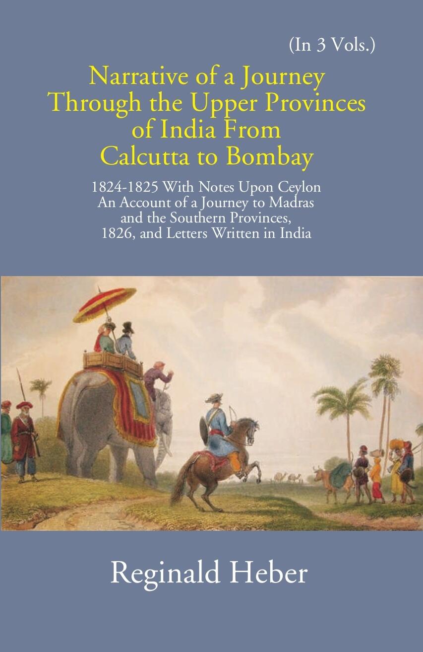 Narrative Of A Journey Through The Upper Provinces Of India From Calcutta To Bombay 1824-1825: With Notes Upon Ceylon Vol. 3rd - Gyan Books | Grocsy